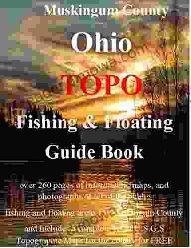 Zanesville And Muskingum County Ohio Fishing Floating Guide Book: Complete Fishing And Floating Information For Muskingum County Ohio (Ohio Fishing Floating Guide 57)