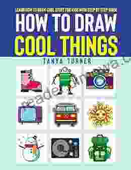 How To Draw Cool Things: Learn How To Draw Cool Stuff For Kids With Step By Step Guide