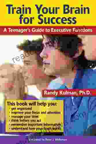 Train Your Brain For Success: A Teenager S Guide To Executive Functions