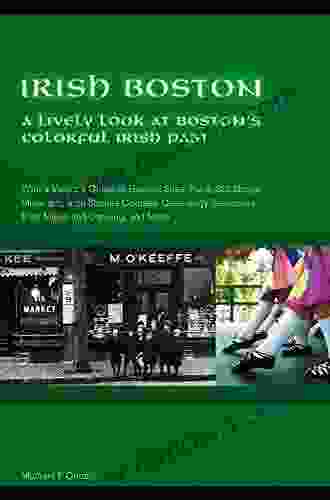 Irish Boston: A Lively Look At Boston S Colorful Irish Past