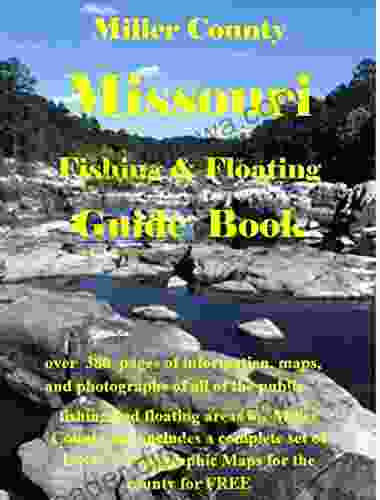 Miller County Missouri Fishing Floating Guide Book: Complete Fishing And Floating Information For Miller County Missouri (Missouri Fishing Floating Guide Books)