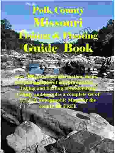 Polk County Missouri Fishing Floating Guide Book: Complete Fishing And Floating Information For Polk County Missouri (Missouri Fishing Floating Guide Books)