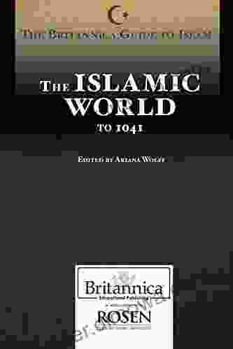 The Islamic World From Prehistory To 1041 (Britannica Guide To Islam)