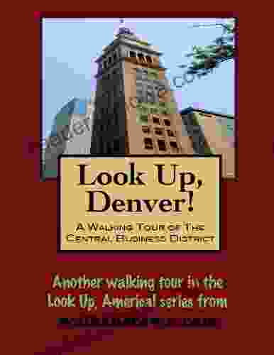 A Walking Tour Of Denver Colorado Central Business District (Look Up America Series)