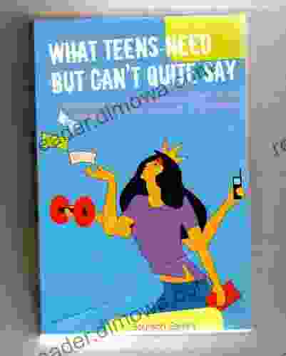 What Teens Need But Can t Quite Say