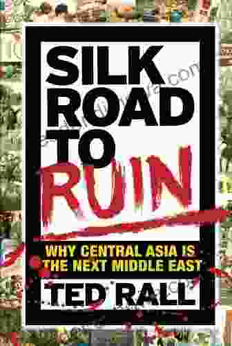 Silk Road To Ruin: Why Central Asia Is The Next Middle East